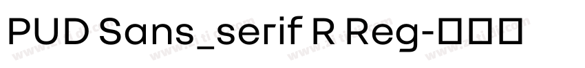 PUD Sans_serif R Reg字体转换
